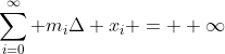 \sum_{i=0}^{\infty} m_i\Delta x_i = +\infty