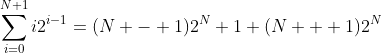 \sum_{i=0}^{N+1}i2^{i-1}=(N - 1)2^{N}+1+(N + 1)2^{N}
