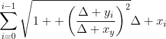 \sum_{i=0}^{i-1}\sqrt{1+ \left(\frac{\Delta y_i}{\Delta x_y}\right)^2}\Delta x_i
