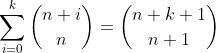 \sum_{i=0}^{k}\binom{n+i}{n}=\binom{n+k+1}{n+1}