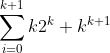 \sum_{i=0}^{k+1}{k2^{k}}+k^{k+1}