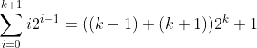 \sum_{i=0}^{k+1}i2^{i-1}=((k-1)+(k+1))2^k+1