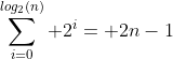 \sum_{i=0}^{log_2(n)} 2^i= 2n-1
