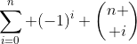 \sum_{i=0}^{n} (-1)^i {n \choose i}