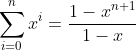 \sum_{i=0}^{n}x^i=\frac{1-x^{n+1}}{1-x}