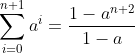 \sum_{i=0}^{n+1}a^i=\frac{1-a^{n+2}}{1-a}