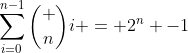 \sum_{i=0}^{n-1}\binom ni = 2^n -1