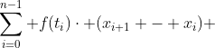 \sum_{i=0}^{n-1} f(t_{i})\cdot (x_{i+1} - x_{i}) 