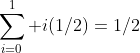 \sum_{i=0}^1 i(1/2)=1/2