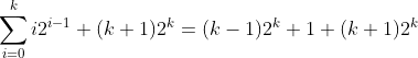 \sum_{i=0}^ki2^{i-1}+(k+1)2^k=(k-1)2^k+1+(k+1)2^k