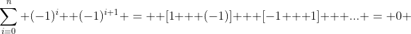 \sum_{i=0}^n (-1)^{i}+ (-1)^{i+1} =  [1 + (-1)] + [-1 + 1] + ... = 0 