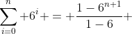 \sum_{i=0}^n 6^i = \frac{1-6^{n+1}}{1-6} 