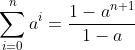 \sum_{i=0}^na^i=\frac{1-a^{n+1}}{1-a}