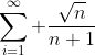 \sum_{i=1}^\infty \frac{\sqrt{n}}{n+1}