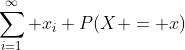 \sum_{i=1}^\infty x_i P(X = x)