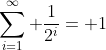 \sum_{i=1}^{\infty} \frac{1}{2^i}= 1
