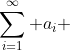 \sum_{i=1}^{\infty} a_i 