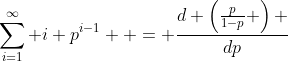 \sum_{i=1}^{\infty} i p^{i-1}  = \frac{d \left(\frac{p}{1-p} \right) }{dp}