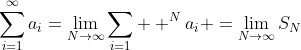 \sum_{i=1}^{\infty}a_i=\lim_{N\to\infty}\sum_{i=1}  ^{N}a_i =\lim_{N\to\infty}S_N