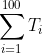 \sum_{i=1}^{100}T_i