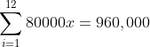 \sum_{i=1}^{12}80000x=960,000