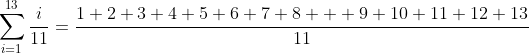 \sum_{i=1}^{13}\frac{i}{11}=\frac{1+2+3+4+5+6+7+8+  9+10+11+12+13}{11}
