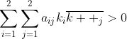 \sum_{i=1}^{2}\sum_{j=1}^{2}a_{ij}k_{i}\overline{k  _{j}}>0