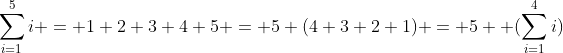\sum_{i=1}^{5}i = 1+2+3+4+5 = 5+(4+3+2+1) = 5+ (\sum_{i=1}^4i)