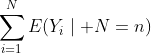 \sum_{i=1}^{N}E(Y_i\mid N=n)