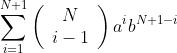 \sum_{i=1}^{N+1}\left(\begin{array}{c}N\\i-1\end{array}\right)a^ib^{N+1-i}