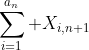 \sum_{i=1}^{a_n} X_{i,n+1}