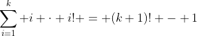 \sum_{i=1}^{k} i \cdot i! = (k+1)! - 1