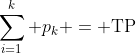 \sum_{i=1}^{k} p_k = \text{TP}