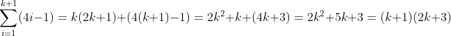 \sum_{i=1}^{k+1}(4i-1)=k(2k+1)+(4(k+1)-1)=2k^2+k+(4k+3)=2k^2+5k+3=(k+1)(2k+3)