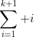 \sum_{i=1}^{k+1} i