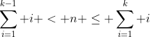 \sum_{i=1}^{k-1} i < n \le \sum_{i=1}^{k} i