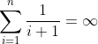 \sum_{i=1}^{n}\frac{1}{i+1}=\infty