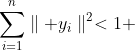 \sum_{i=1}^{n}\parallel y_{i}\parallel^{2}<1 