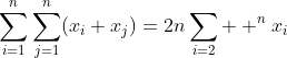 \sum_{i=1}^{n}\sum_{j=1}^{n}(x_i+x_j)=2n\sum_{i=2}  ^{n}x_i