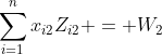 \sum_{i=1}^{n}{x_{i2}Z_{i2}} = W_2