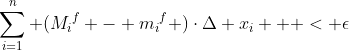 \sum_{i=1}^{n} ({{M_i}^f} - {{m_i}^f} )\cdot\Delta x_i   < \epsilon