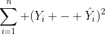 \sum_{i=1}^{n} (Y_i - \hat{Y}_i)^2