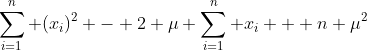 \sum_{i=1}^{n} (x_i)^2 - 2 \mu \sum_{i=1}^{n} x_i + n \mu^2