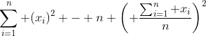 \sum_{i=1}^{n} (x_i)^2 - n \left( \frac{\sum_{i=1}^n x_i}{n}\right)^2