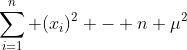 \sum_{i=1}^{n} (x_i)^2 - n \mu^2