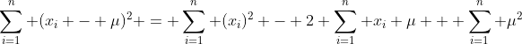 \sum_{i=1}^{n} (x_i - \mu)^2 = \sum_{i=1}^{n} (x_i)^2 - 2 \sum_{i=1}^{n} x_i \mu + \sum_{i=1}^{n} \mu^2