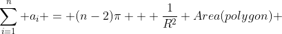 \sum_{i=1}^{n} a_i = (n-2)\pi + \frac{1}{R^2} Area(polygon) 