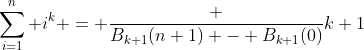 \sum_{i=1}^{n} i^{k} = \frac {B_{k+1}(n+1) - B_{k+1}(0)}{k+1}