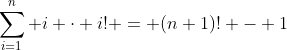 \sum_{i=1}^{n} i \cdot i! = (n+1)! - 1