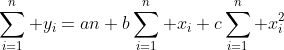 \sum_{i=1}^{n} y_{i}=an+b\sum_{i=1}^{n} x_{i}+c\sum_{i=1}^{n} x_{i}^{2}